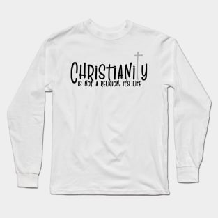 'Christianity Is Not A Religion' Love For Religion Shirt Long Sleeve T-Shirt